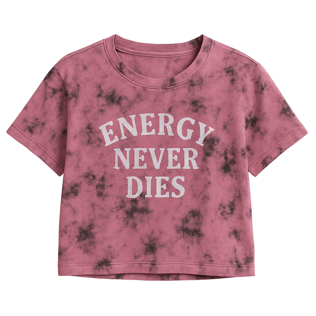 ENERGY NEVER DIES CROPPED WOMEN’S TEE