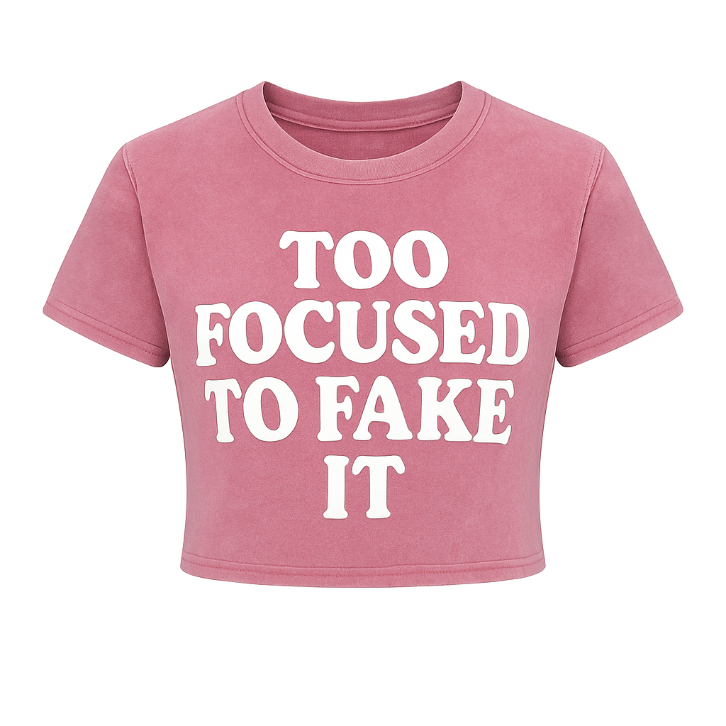 TOO FOCUSED TO FAKE IT CROPPED WOMEN’S TEE