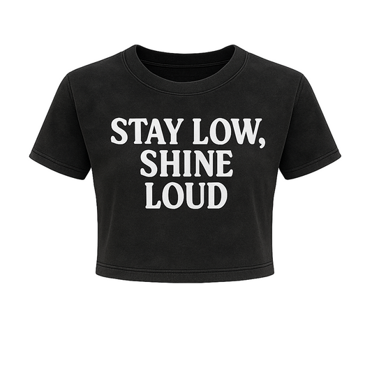 STAY LOW SHINE LOUD CROPPED WOMEN’S TEE