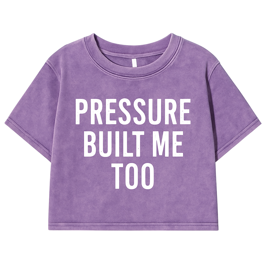 PRESSURE BUILT ME TOO CROPPED WOMEN’S TEE