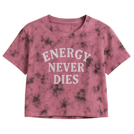 ENERGY NEVER DIES CROPPED WOMEN’S TEE