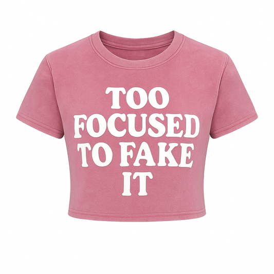 TOO FOCUSED TO FAKE IT CROPPED WOMEN’S TEE